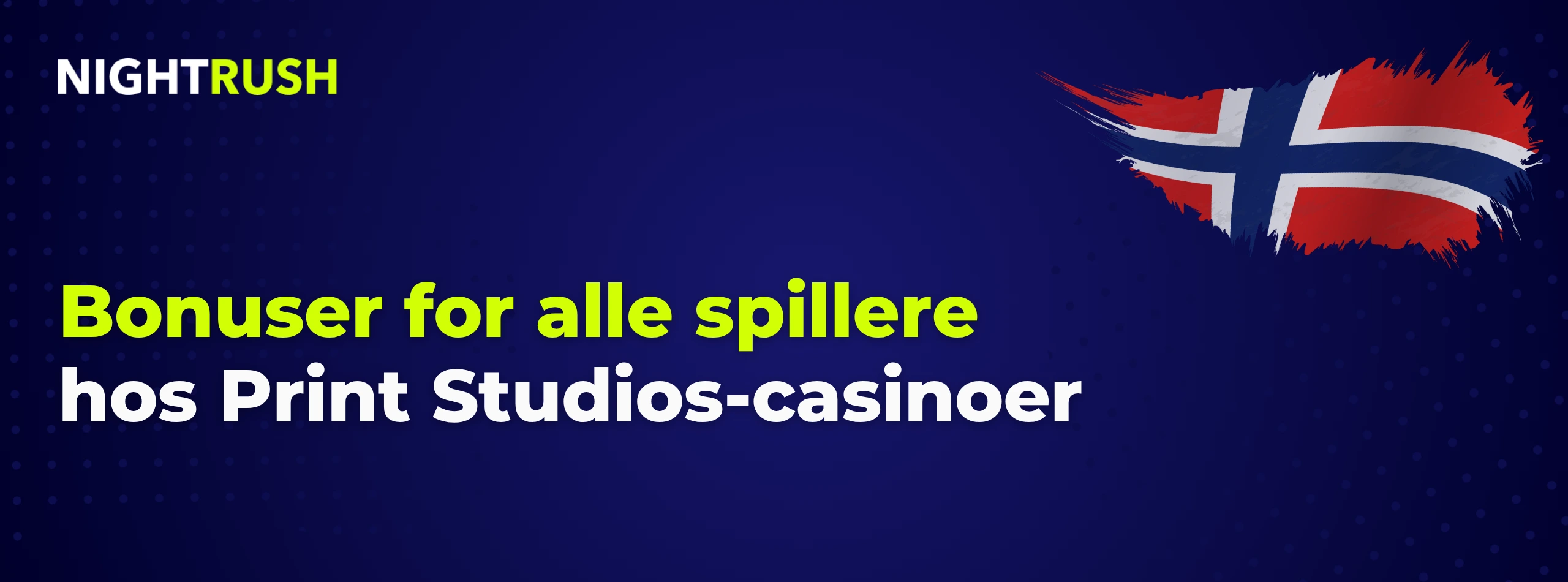Blått banner med Nightrush-logo: Bonuser for alle spillere hos Print Studios-casinoer.