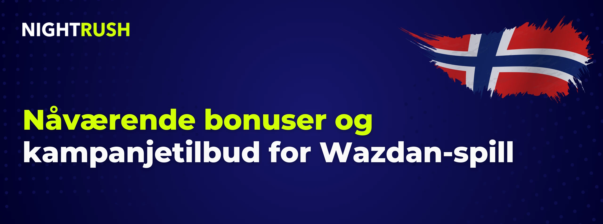 Blått banner med Nightrush-logo: Nåværende bonuser og kampanjetilbud for Wazdan-spill.