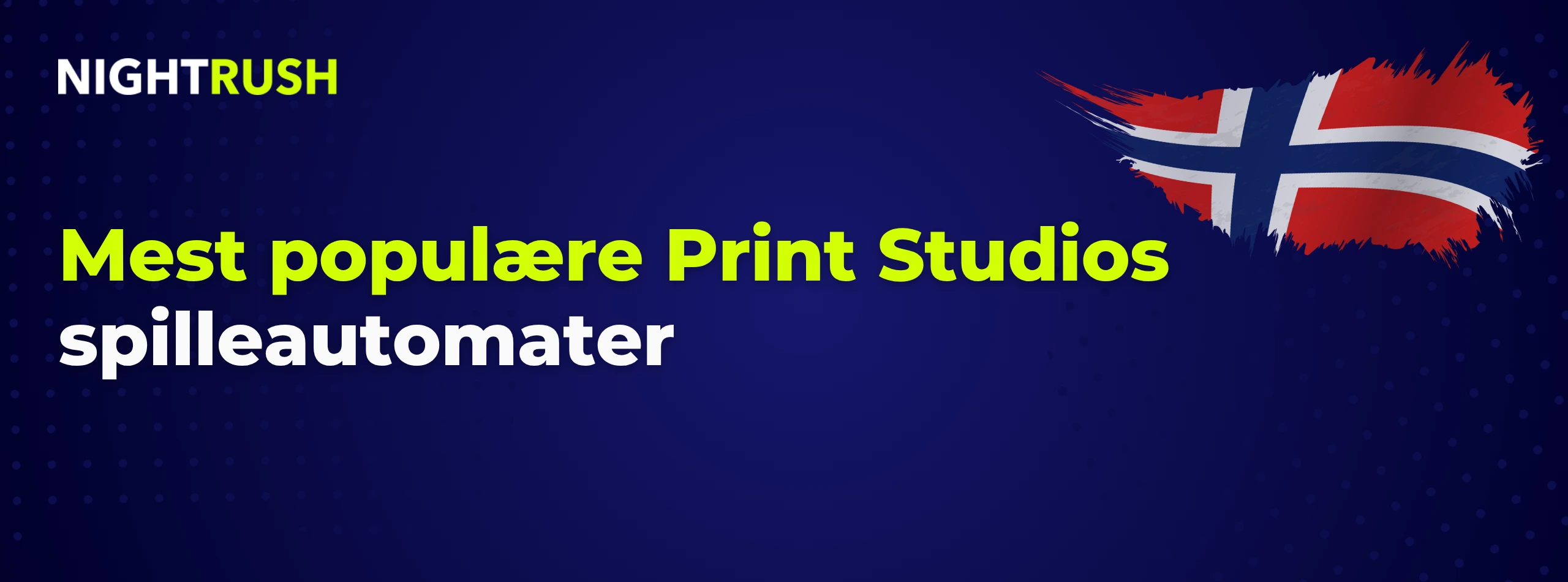 Blått banner med Nightrush-logo: Mest populære Print Studios spilleautomater.