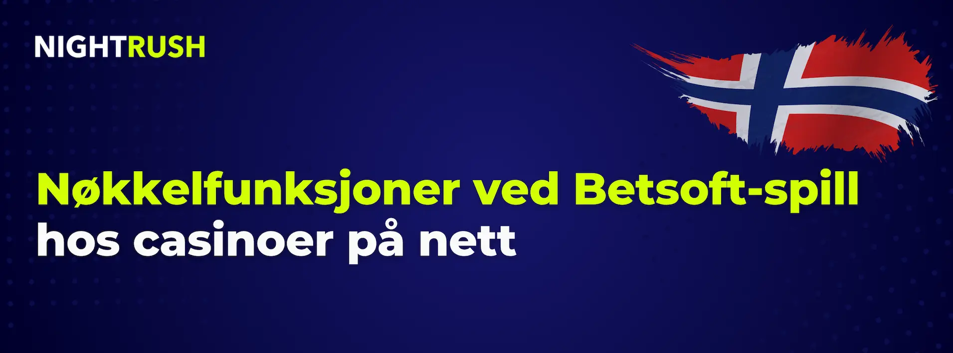 Blått banner med Nightrush-logo: Nøkkelfunksjoner ved Betsoft-spill hos casinoer på nett.